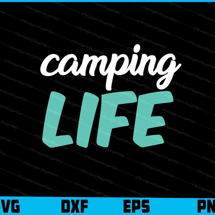 Camping Life SVG PNG Printable File  - Premium Cutting Files in SVG, PNG & EPS Formats - Premium SVG Cutting Files for Crafts
