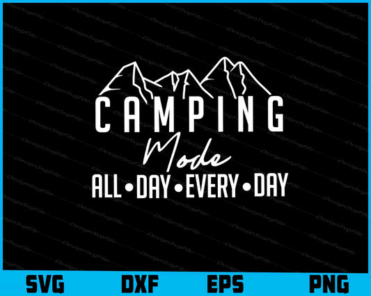 Camping Mode All Day Every Day SVG PNG Sublimation File  - Premium Cutting Files in SVG, PNG & EPS Formats - Premium SVG Cutting Files for Crafts