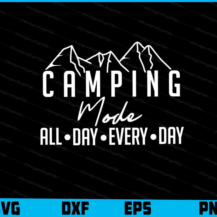 Camping Mode All Day Every Day SVG PNG Sublimation File  - Premium Cutting Files in SVG, PNG & EPS Formats - Premium SVG Cutting Files for Crafts