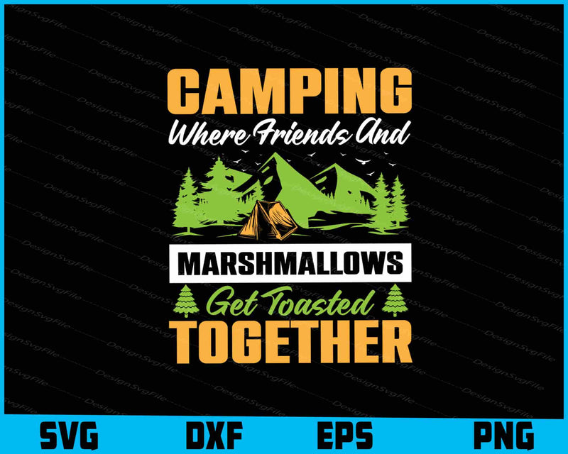 Camping Where Friends Marshmallows SVG