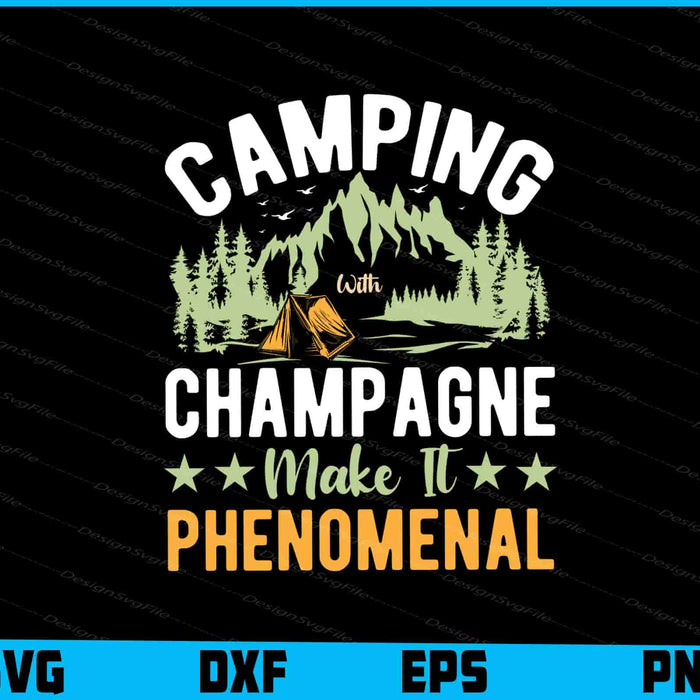 Camping With Champagne Make It Phenomenal SVG