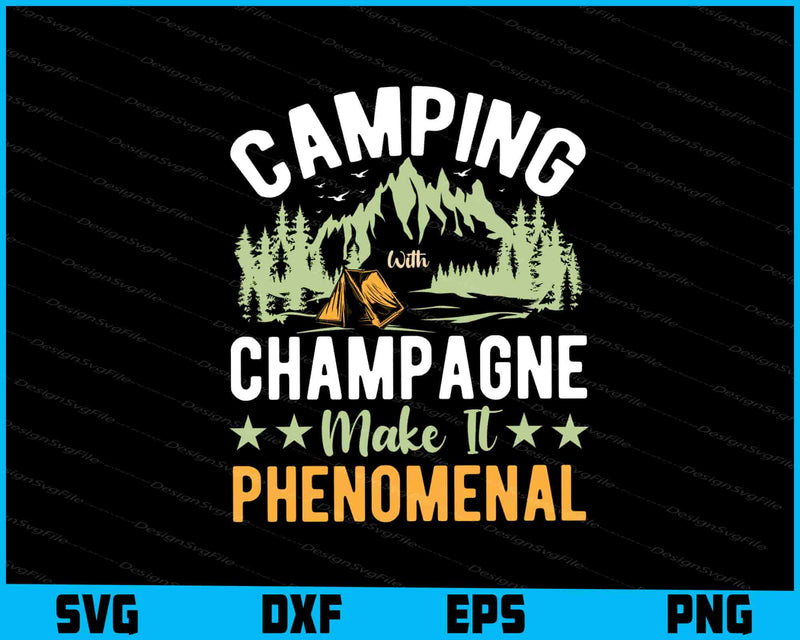 Camping With Champagne Make It Phenomenal SVG