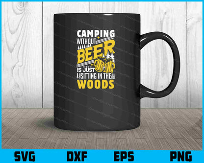 Camping Without Beer Is Just Sitting Camping SVG PNG Digital Printable File  - Premium Cutting Files in SVG, PNG & EPS Formats - Premium SVG Cutting Files for Crafts