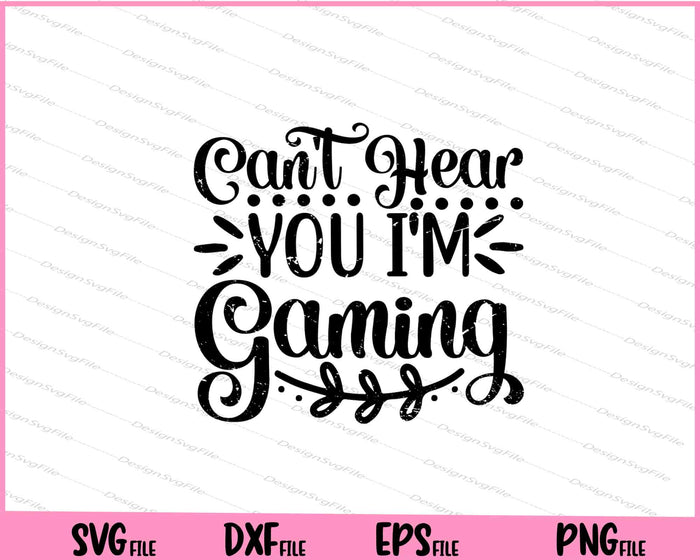 Can't Hear You I'm Gaming Svg Cutting Printable Files  - Premium Cutting Files in SVG, PNG & EPS Formats - Premium SVG Cutting Files for Crafts