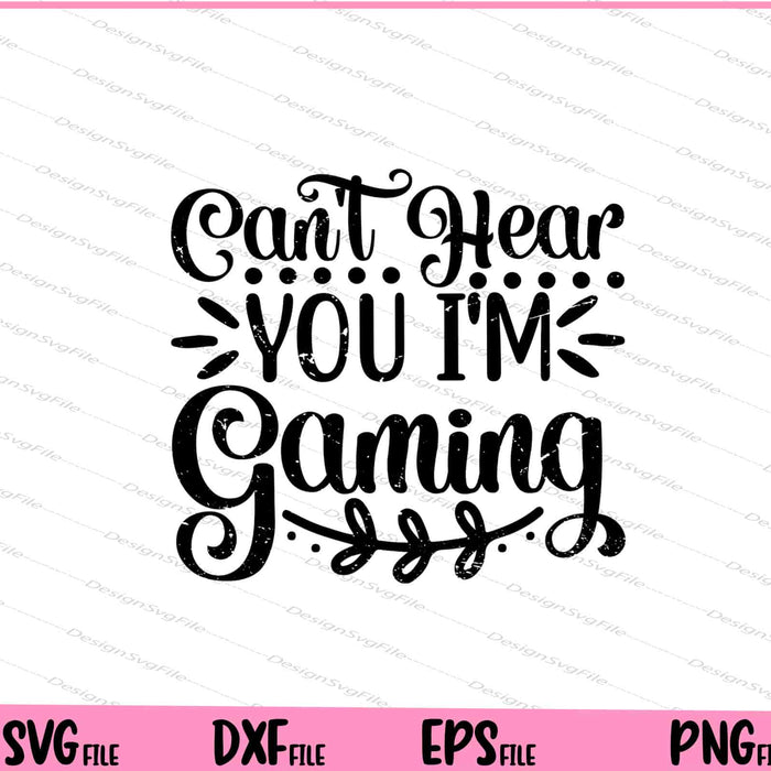 Can't Hear You I'm Gaming Svg Cutting Printable Files  - Premium Cutting Files in SVG, PNG & EPS Formats - Premium SVG Cutting Files for Crafts