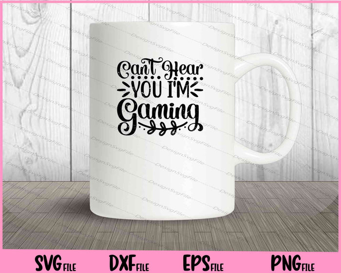 Can't Hear You I'm Gaming Svg Cutting Printable Files  - Premium Cutting Files in SVG, PNG & EPS Formats - Premium SVG Cutting Files for Crafts