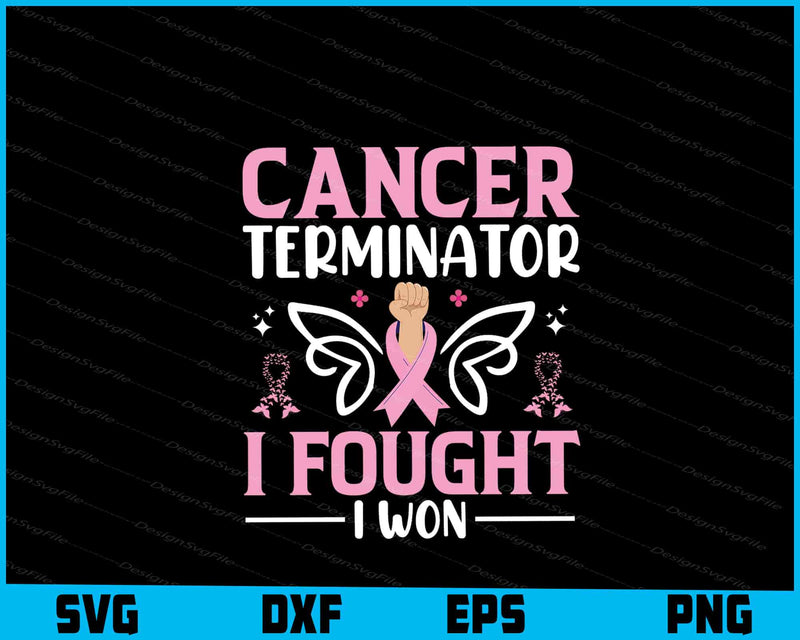 Cancer Terminator I Fought I Won Svg Cutting Printable File  - Premium Cutting Files in SVG, PNG & EPS Formats - Premium SVG Cutting Files for Crafts