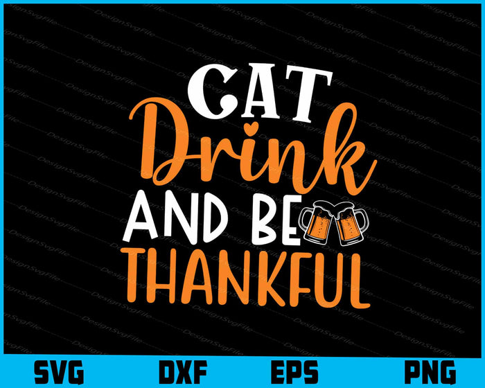 Cat Drink And Be Thankful Thanksgiving