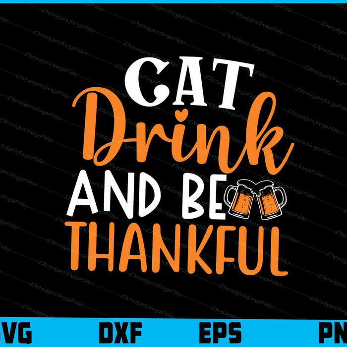 Cat Drink And Be Thankful Thanksgiving