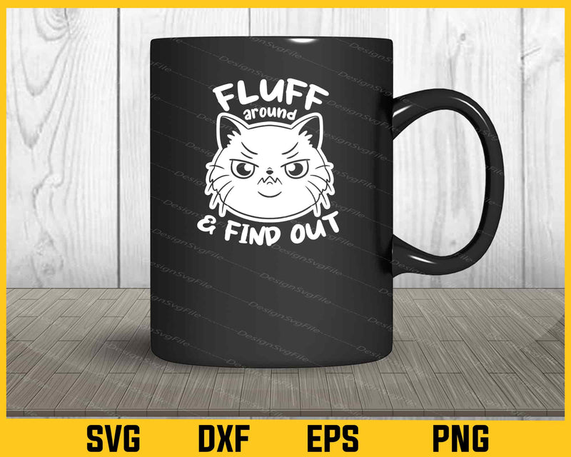 Cat Lover Fluff Around And Find Out mug