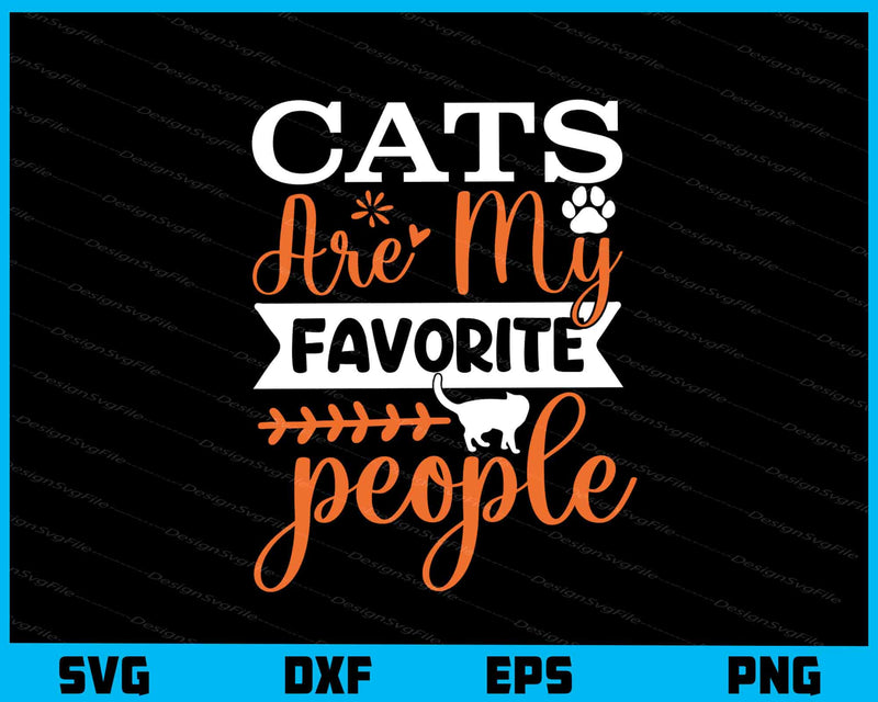 Cats Are My Favorite People Svg Cutting Printable File  - Premium Cutting Files in SVG, PNG & EPS Formats - Premium SVG Cutting Files for Crafts