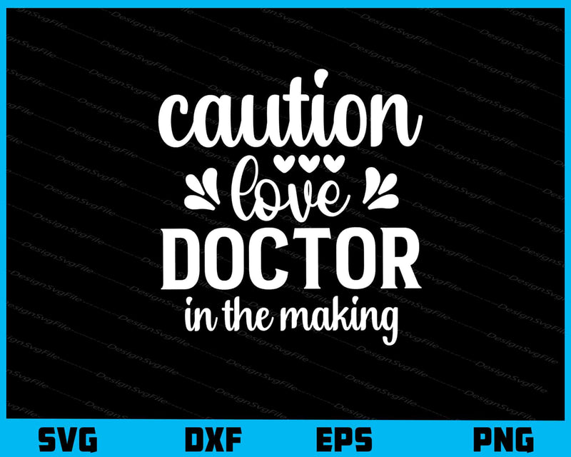 Caution Love Doctor In The Making Svg Cutting Printable File  - Premium Cutting Files in SVG, PNG & EPS Formats - Premium SVG Cutting Files for Crafts