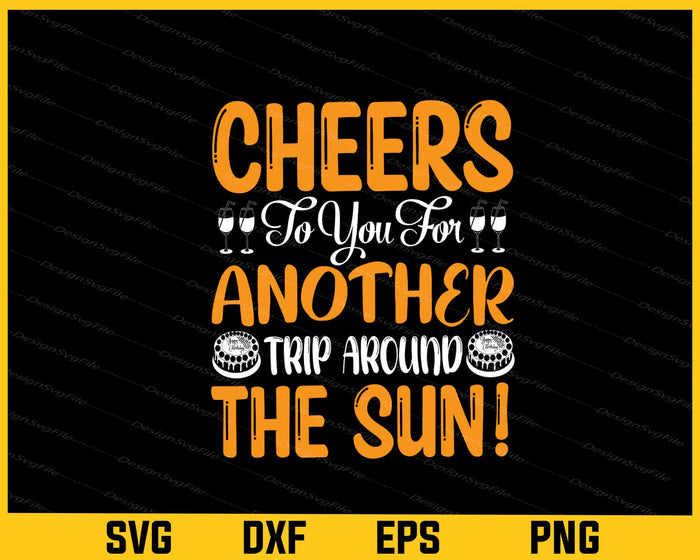 Cheers To You For Another Trip Birthday Svg Cutting Printable File  - Premium Cutting Files in SVG, PNG & EPS Formats - Premium SVG Cutting Files for Crafts