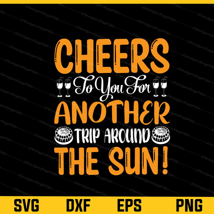 Cheers To You For Another Trip Birthday Svg Cutting Printable File  - Premium Cutting Files in SVG, PNG & EPS Formats - Premium SVG Cutting Files for Crafts