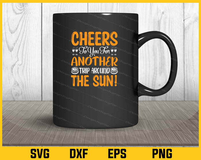 Cheers To You For Another Trip Birthday Svg Cutting Printable File  - Premium Cutting Files in SVG, PNG & EPS Formats - Premium SVG Cutting Files for Crafts