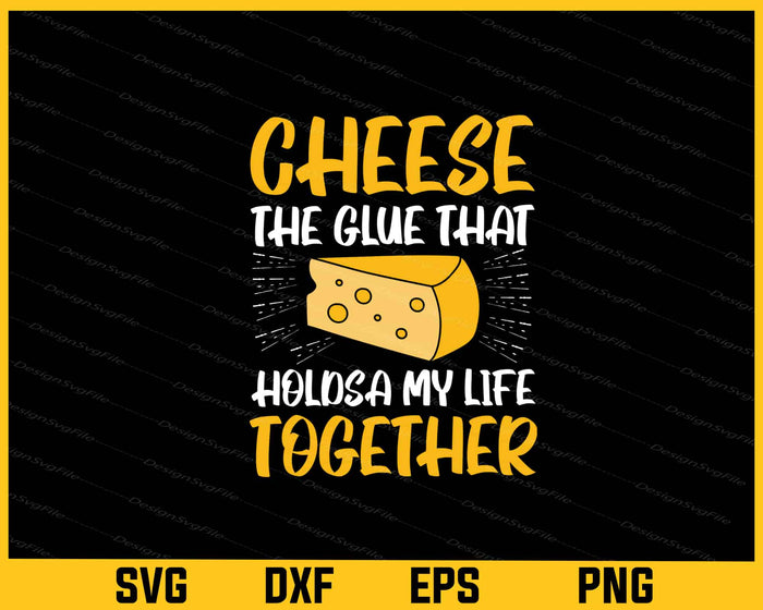 Cheese The Glue That Together Svg Cutting Printable File  - Premium Cutting Files in SVG, PNG & EPS Formats - Premium SVG Cutting Files for Crafts