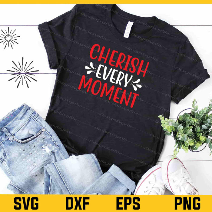 Cherish Every Moment Svg Cutting Printable File  - Premium Cutting Files in SVG, PNG & EPS Formats - Premium SVG Cutting Files for Crafts