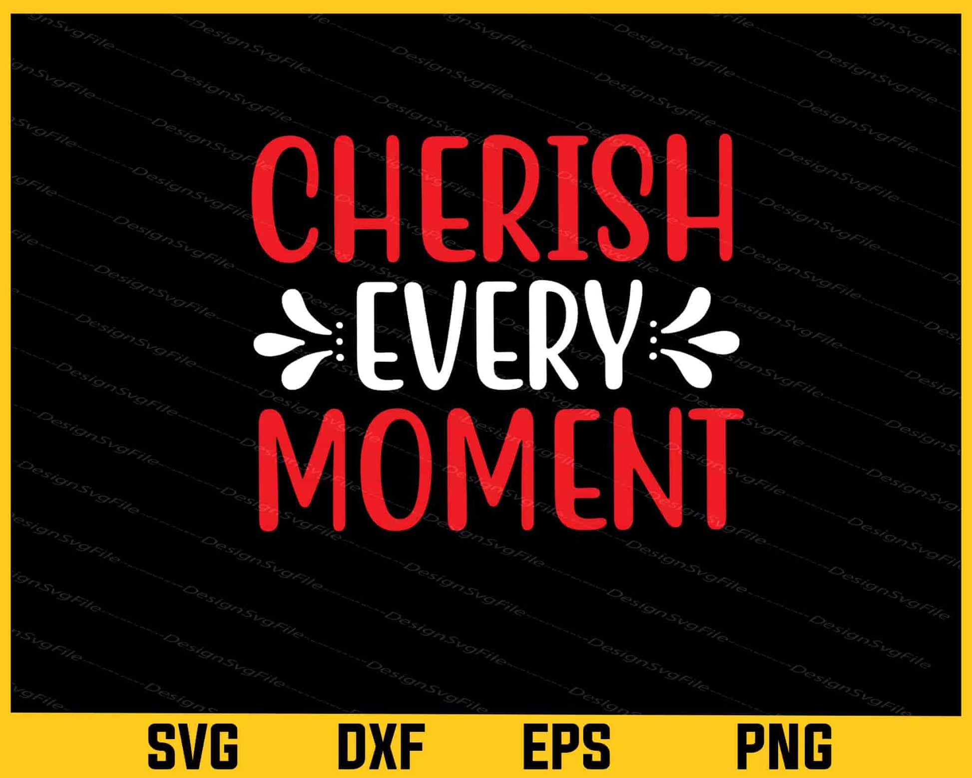 Cherish Every Moment Svg Cutting Printable File  - Premium Cutting Files in SVG, PNG & EPS Formats - Premium SVG Cutting Files for Crafts