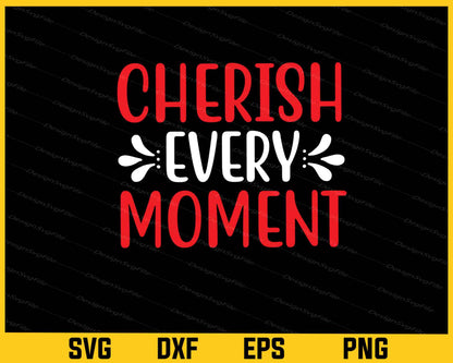 Cherish Every Moment Svg Cutting Printable File  - Premium Cutting Files in SVG, PNG & EPS Formats - Premium SVG Cutting Files for Crafts