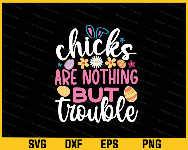 Chicks Are Nothing But Trouble Svg Cutting Printable File