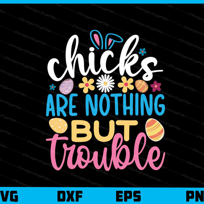 Chicks Are Nothing But Trouble Svg Cutting Printable File  - Premium Cutting Files in SVG, PNG & EPS Formats - Premium SVG Cutting Files for Crafts