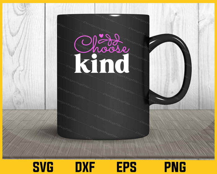 Choose Kind Svg Cutting Printable File  - Premium Cutting Files in SVG, PNG & EPS Formats - Premium SVG Cutting Files for Crafts