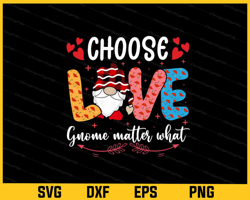 Choose Love Gnome Matter What Svg Cutting Printable File  - Premium Cutting Files in SVG, PNG & EPS Formats - Premium SVG Cutting Files for Crafts