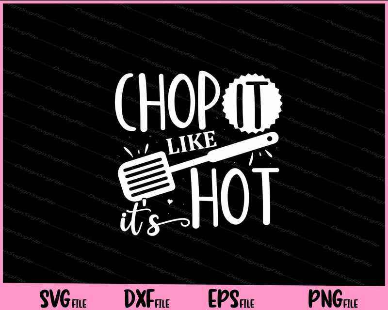 Chop It Like It's Hot Svg Cutting Printable Files  - Premium Cutting Files in SVG, PNG & EPS Formats - Premium SVG Cutting Files for Crafts