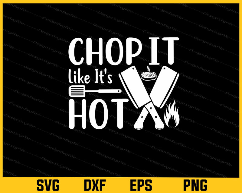 Chop It Like It’s Hot Kitchen Svg Cutting Printable File  - Premium Cutting Files in SVG, PNG & EPS Formats - Premium SVG Cutting Files for Crafts