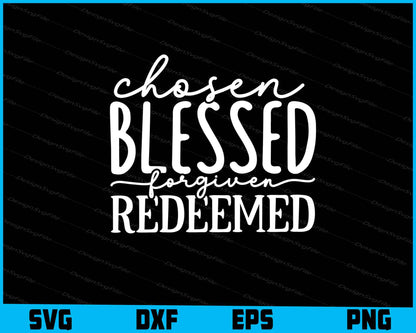 Chosen Blessed Forgiven Redeemed SVG PNG Cutting File  - Premium Cutting Files in SVG, PNG & EPS Formats - Premium SVG Cutting Files for Crafts