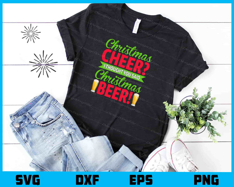 Christmas Cheer I Thought Christmas Beer t shirt