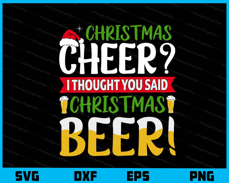 Christmas Cheer I Thought You Said Beer svg