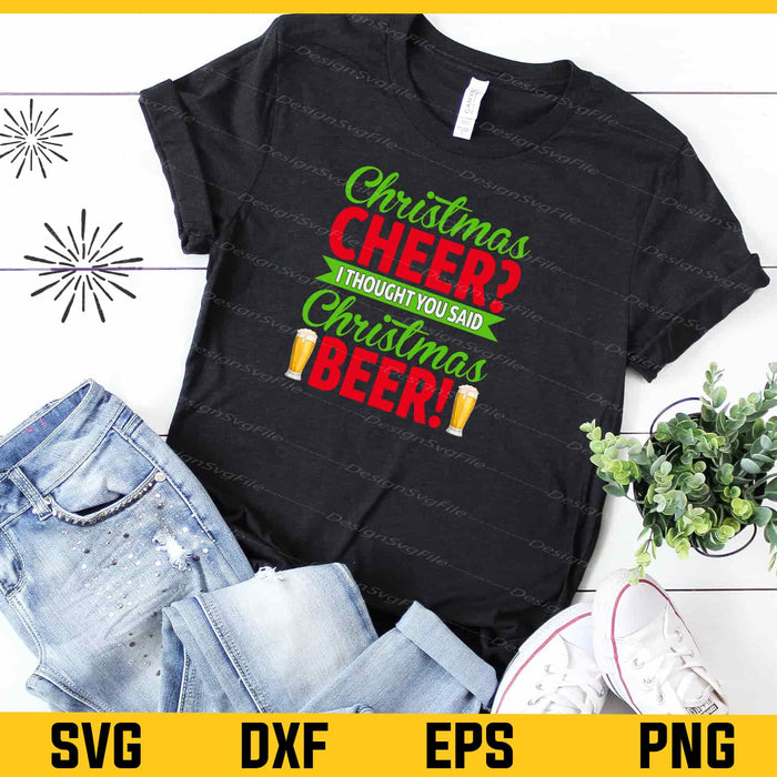Christmas Cheer I Thought You Said Christmas Beer Svg Cutting Printable File  - Premium Cutting Files in SVG, PNG & EPS Formats - Premium SVG Cutting Files for Crafts