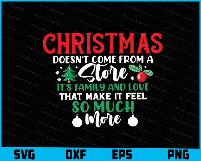 Christmas Doesn't Come From A Store It’s Family