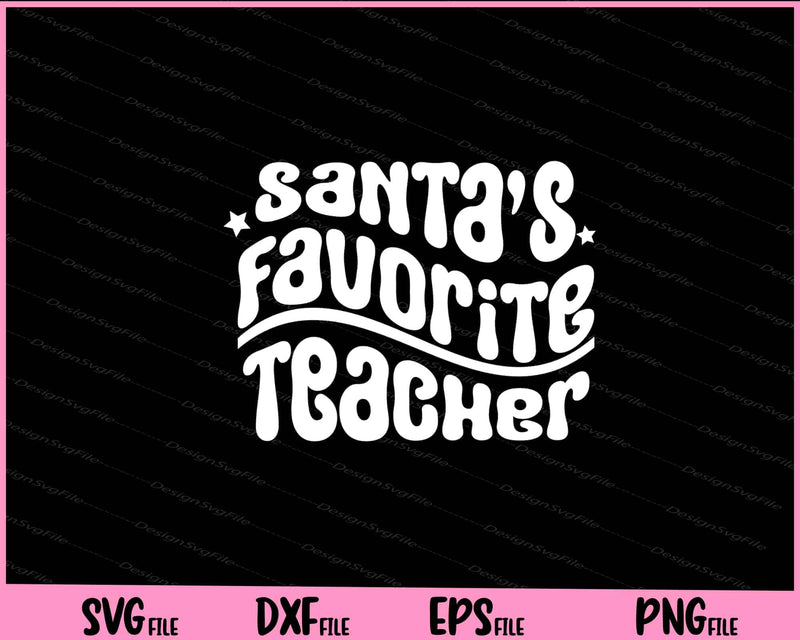 Christmas Holiday Santa Favorite Teacher Svg Cutting Printable Files  - Premium Cutting Files in SVG, PNG & EPS Formats - Premium SVG Cutting Files for Crafts