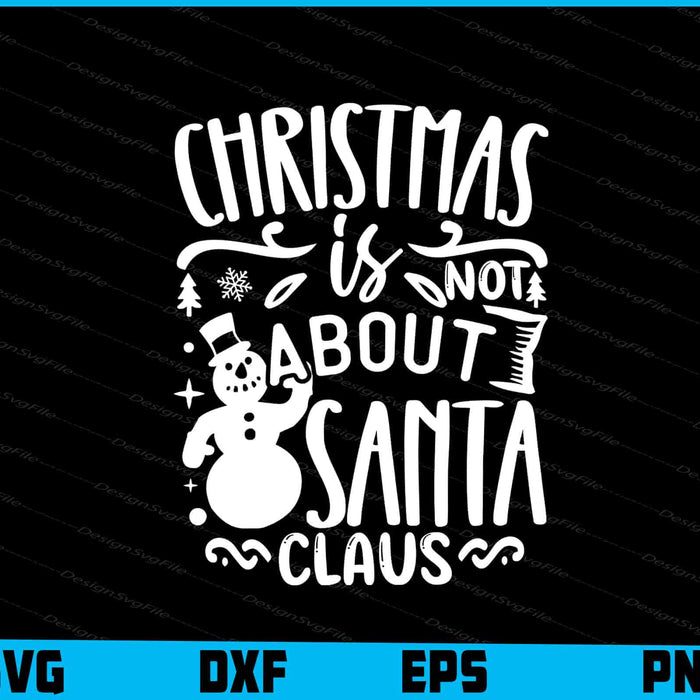 Christmas Is Not About Santa Claus Svg Dxf Png For Silhouette, Cut Files  - Premium Cutting Files in SVG, PNG & EPS Formats - Premium SVG Cutting Files for Crafts