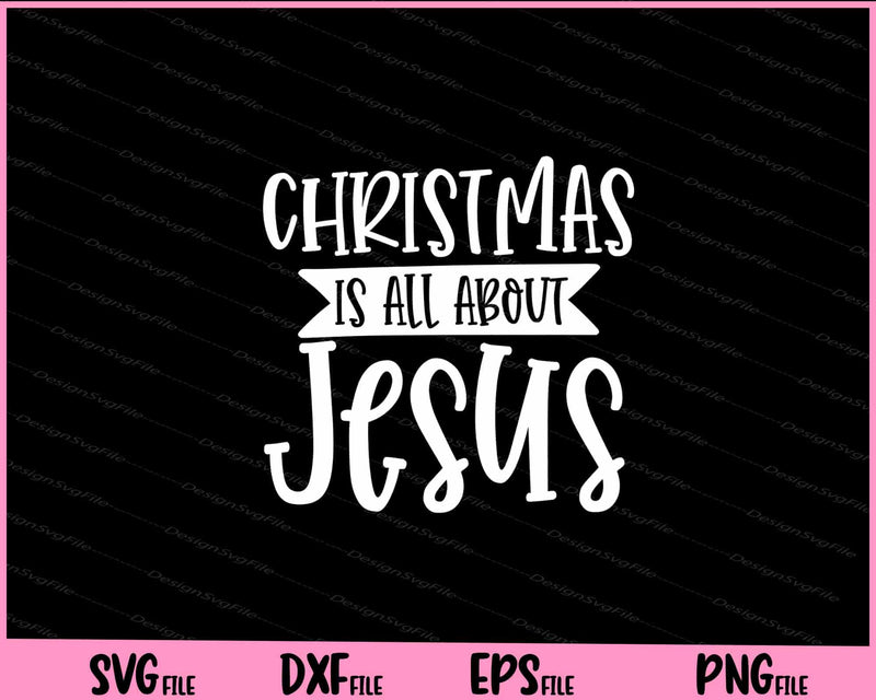 Christmas is All About Jesus Svg Cutting Printable Files  - Premium Cutting Files in SVG, PNG & EPS Formats - Premium SVG Cutting Files for Crafts