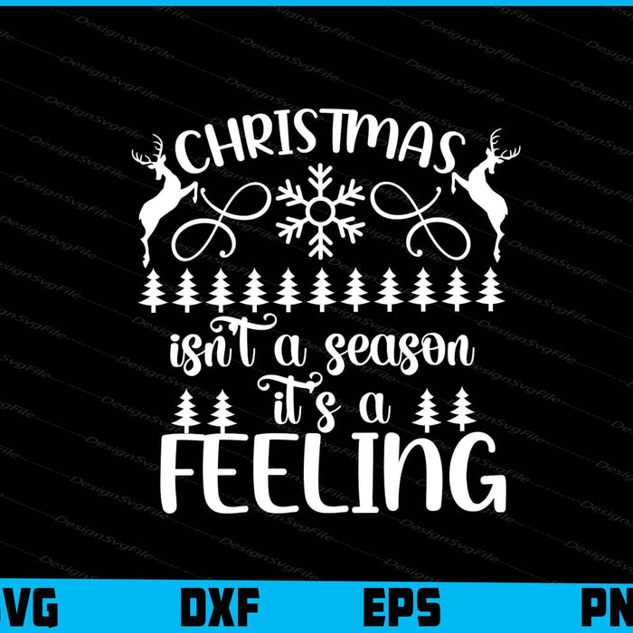 Christmas isn't an season it's a feeling Svg Dxf Png Design File  - Premium Cutting Files in SVG, PNG & EPS Formats - Premium SVG Cutting Files for Crafts