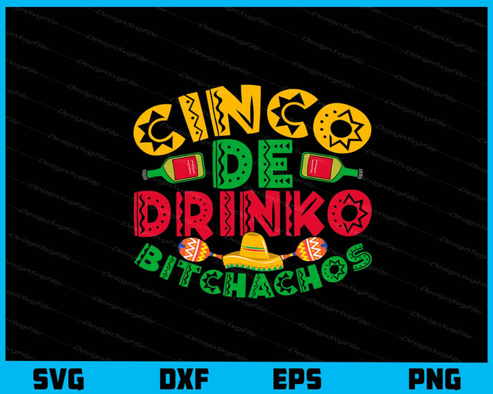 Cinco De Drinko Bitchachos Svg Cutting Printable File  - Premium Cutting Files in SVG, PNG & EPS Formats - Premium SVG Cutting Files for Crafts