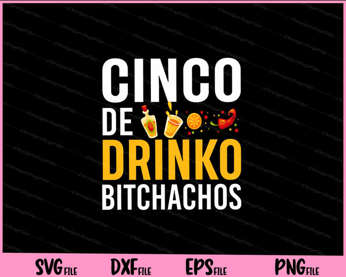 Cinco De Drinko Bitchachos Cinco De Mayo Svg Cutting Printable Files  - Premium Cutting Files in SVG, PNG & EPS Formats - Premium SVG Cutting Files for Crafts