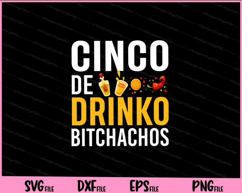 Cinco De Drinko Bitchachos Cinco De Mayo svg