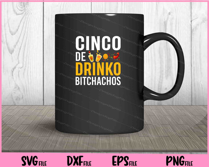 Cinco De Drinko Bitchachos Cinco De Mayo Svg Cutting Printable Files  - Premium Cutting Files in SVG, PNG & EPS Formats - Premium SVG Cutting Files for Crafts