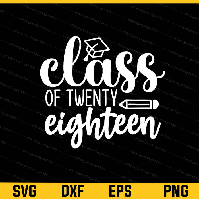 Class Of Twenty Eighteen Graduation Svg Cutting Printable File  - Premium Cutting Files in SVG, PNG & EPS Formats - Premium SVG Cutting Files for Crafts