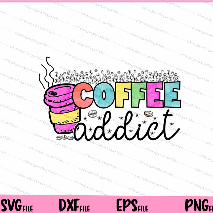 Coffee Addict Svg Cutting Printable Files  - Premium Cutting Files in SVG, PNG & EPS Formats - Premium SVG Cutting Files for Crafts