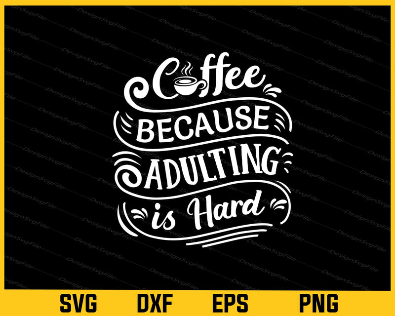 Coffee Because Adulting Is Hard Svg Cutting Printable File  - Premium Cutting Files in SVG, PNG & EPS Formats - Premium SVG Cutting Files for Crafts