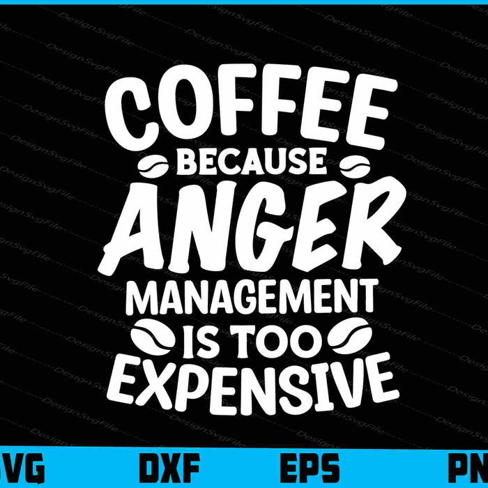 Coffee Because Anger Management