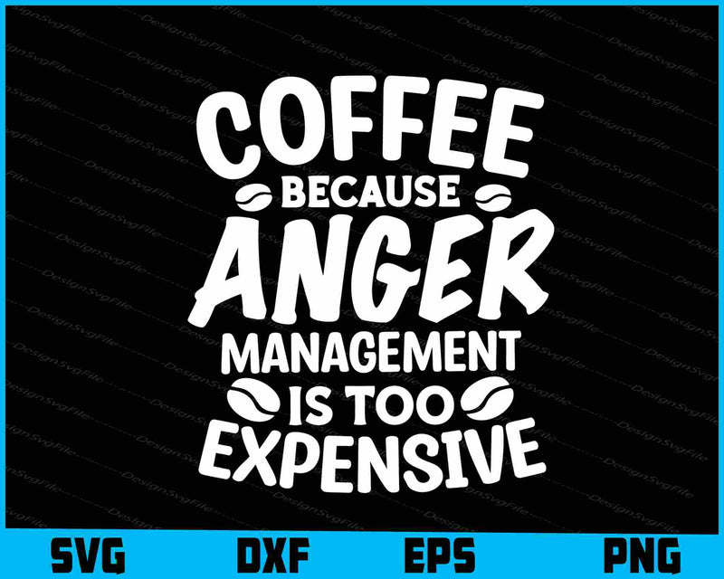 Coffee Because Anger Management