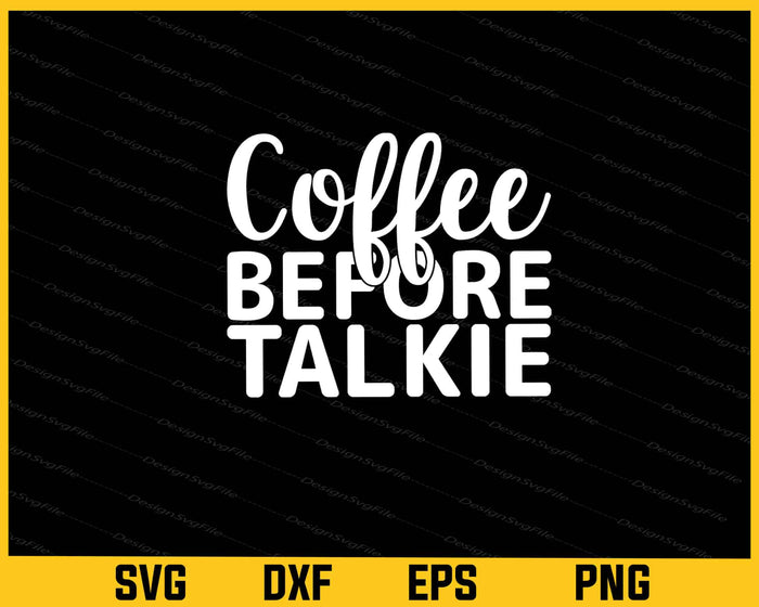 Coffee Before Talkie Svg Cutting Printable File  - Premium Cutting Files in SVG, PNG & EPS Formats - Premium SVG Cutting Files for Crafts