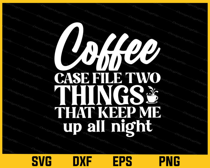 Coffee Case File Two Things That Keep Me Svg Cutting Printable File  - Premium Cutting Files in SVG, PNG & EPS Formats - Premium SVG Cutting Files for Crafts