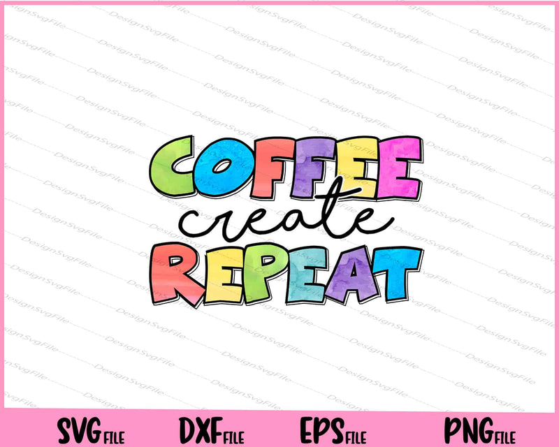 Coffee Create Repeat Svg Cutting Printable Files  - Premium Cutting Files in SVG, PNG & EPS Formats - Premium SVG Cutting Files for Crafts